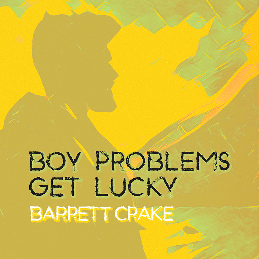 Boy Problems Get Lucky by Barrett Crake